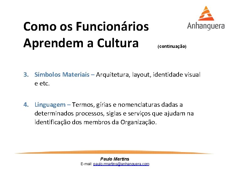 Como os Funcionários Aprendem a Cultura (continuação) 3. Símbolos Materiais – Arquitetura, layout, identidade
