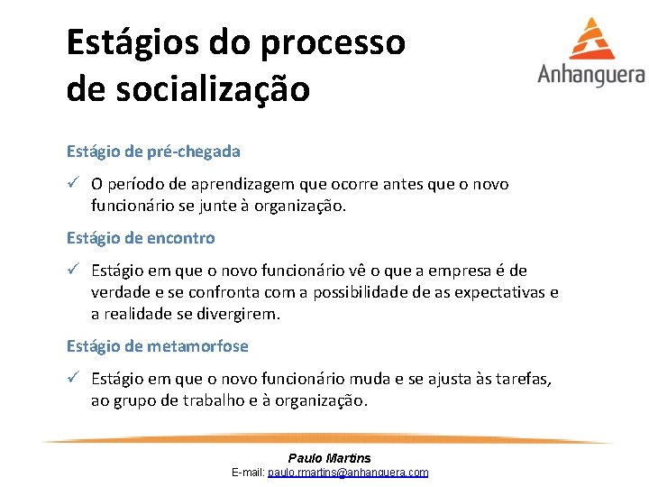 Estágios do processo de socialização Estágio de pré-chegada ü O período de aprendizagem que