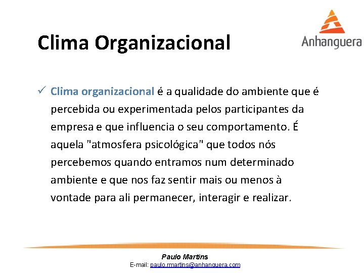 Clima Organizacional ü Clima organizacional é a qualidade do ambiente que é percebida ou