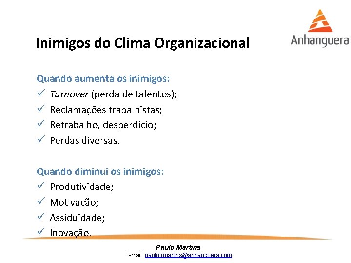 Inimigos do Clima Organizacional Quando aumenta os inimigos: ü Turnover (perda de talentos); ü