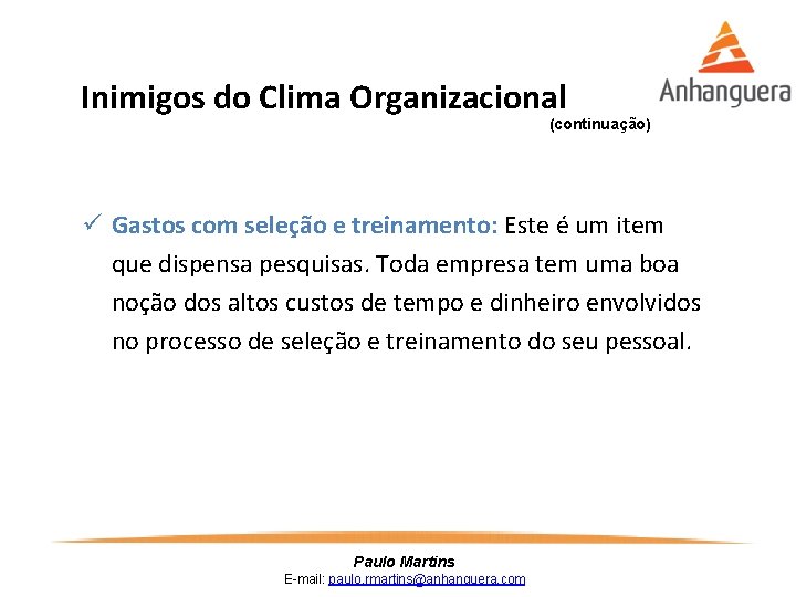 Inimigos do Clima Organizacional (continuação) ü Gastos com seleção e treinamento: Este é um