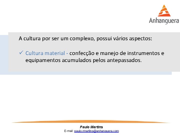 A cultura por ser um complexo, possui vários aspectos: ü Cultura material - confecção