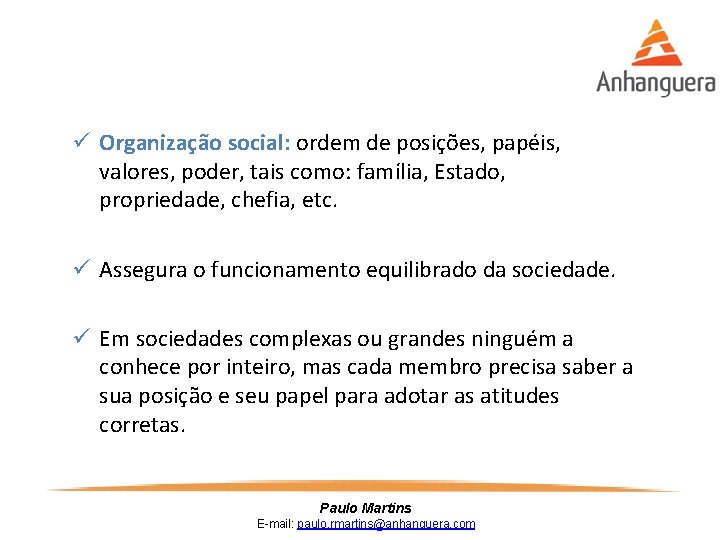 ü Organização social: ordem de posições, papéis, valores, poder, tais como: família, Estado, propriedade,