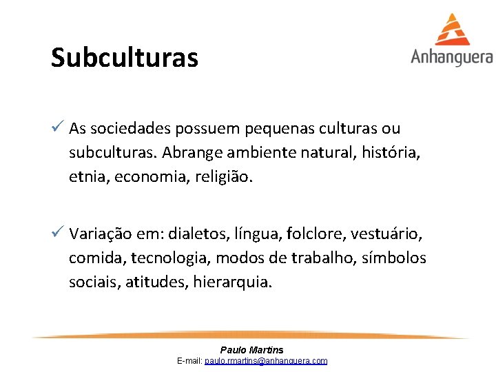 Subculturas ü As sociedades possuem pequenas culturas ou subculturas. Abrange ambiente natural, história, etnia,