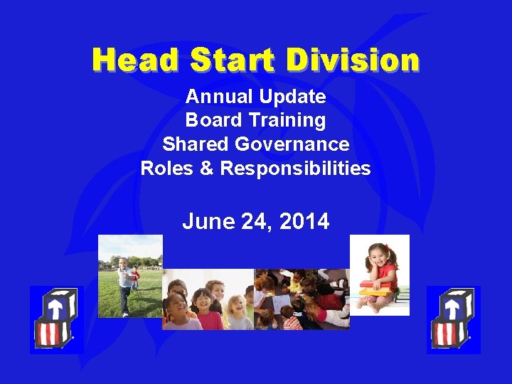 Head Start Division Annual Update Board Training Shared Governance Roles & Responsibilities June 24,