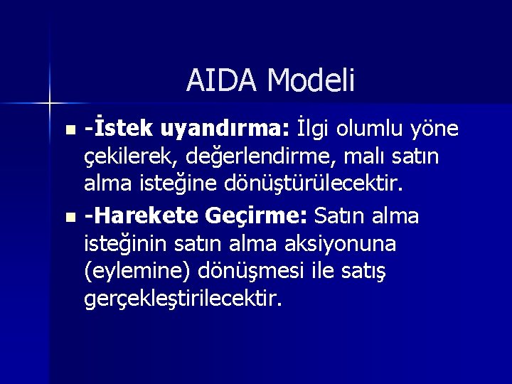 AIDA Modeli -İstek uyandırma: İlgi olumlu yöne çekilerek, değerlendirme, malı satın alma isteğine dönüştürülecektir.