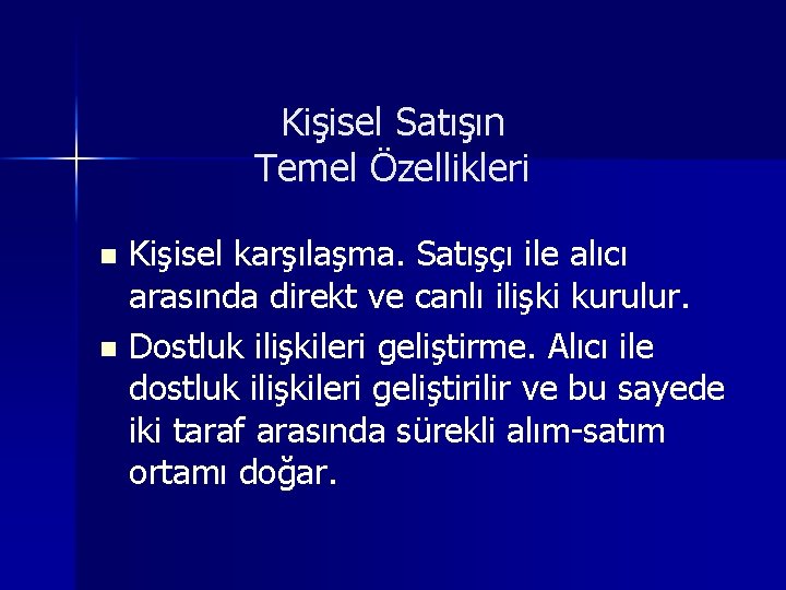 Kişisel Satışın Temel Özellikleri Kişisel karşılaşma. Satışçı ile alıcı arasında direkt ve canlı ilişki