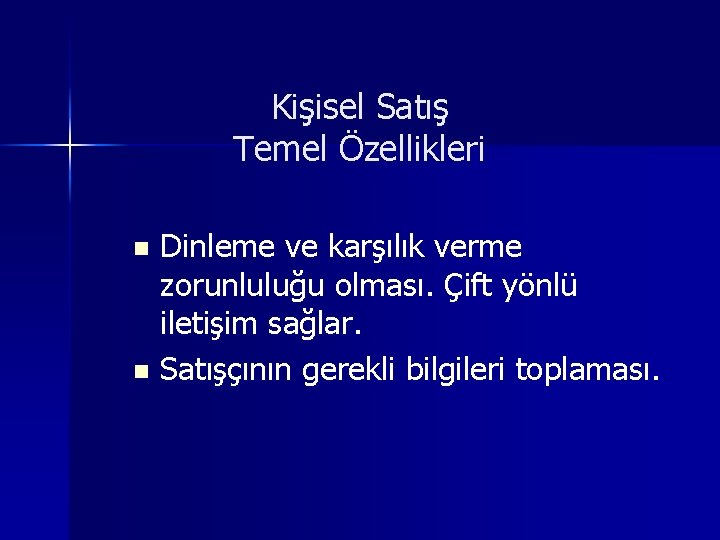 Kişisel Satış Temel Özellikleri Dinleme ve karşılık verme zorunluluğu olması. Çift yönlü iletişim sağlar.