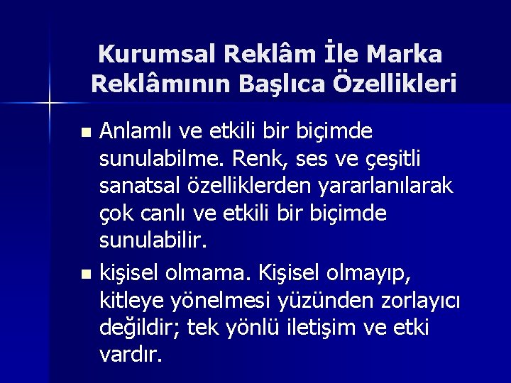 Kurumsal Reklâm İle Marka Reklâmının Başlıca Özellikleri Anlamlı ve etkili bir biçimde sunulabilme. Renk,