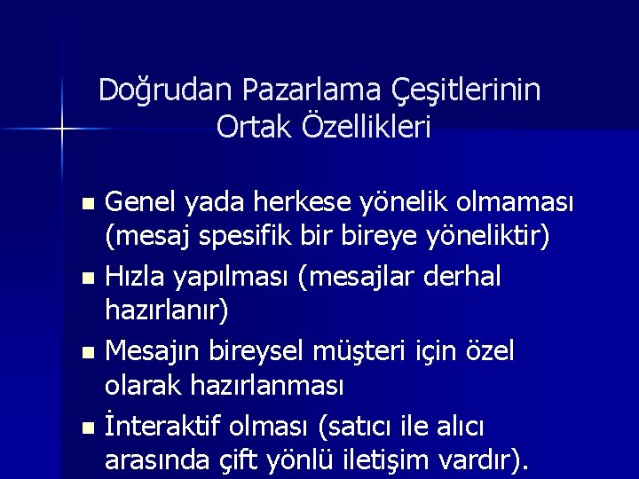  Doğrudan Pazarlama Çeşitlerinin Ortak Özellikleri Genel yada herkese yönelik olmaması (mesaj spesifik bireye