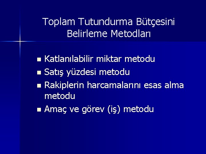 Toplam Tutundurma Bütçesini Belirleme Metodları Katlanılabilir miktar metodu n Satış yüzdesi metodu n Rakiplerin