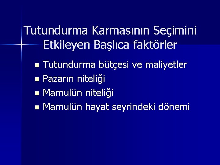 Tutundurma Karmasının Seçimini Etkileyen Başlıca faktörler Tutundurma bütçesi ve maliyetler n Pazarın niteliği n
