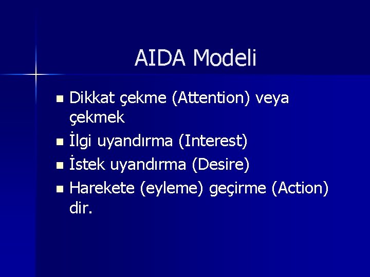 AIDA Modeli Dikkat çekme (Attention) veya çekmek n İlgi uyandırma (Interest) n İstek uyandırma