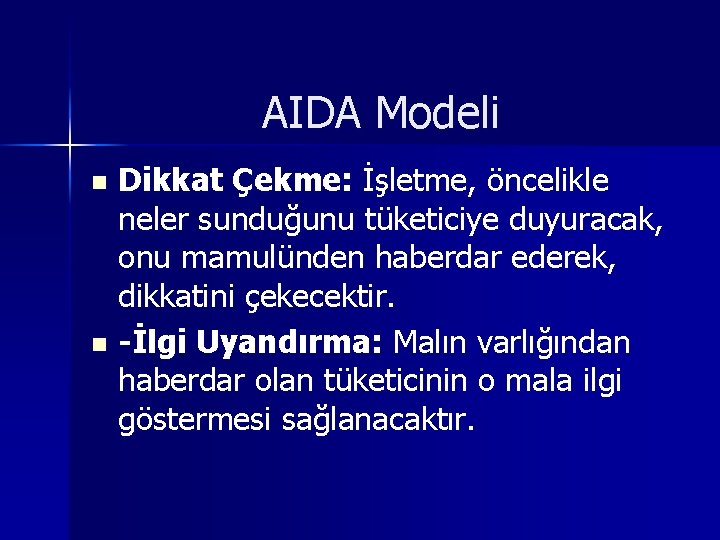 AIDA Modeli Dikkat Çekme: İşletme, öncelikle neler sunduğunu tüketiciye duyuracak, onu mamulünden haberdar ederek,