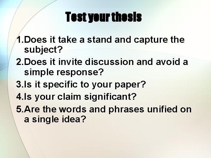 Test your thesis 1. Does it take a stand capture the subject? 2. Does