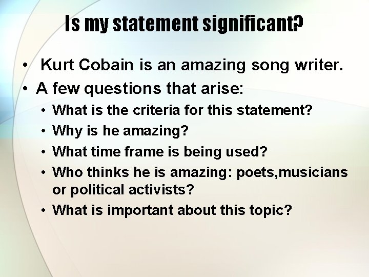 Is my statement significant? • Kurt Cobain is an amazing song writer. • A