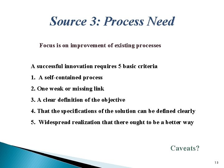 Source 3: Process Need Focus is on improvement of existing processes A successful innovation