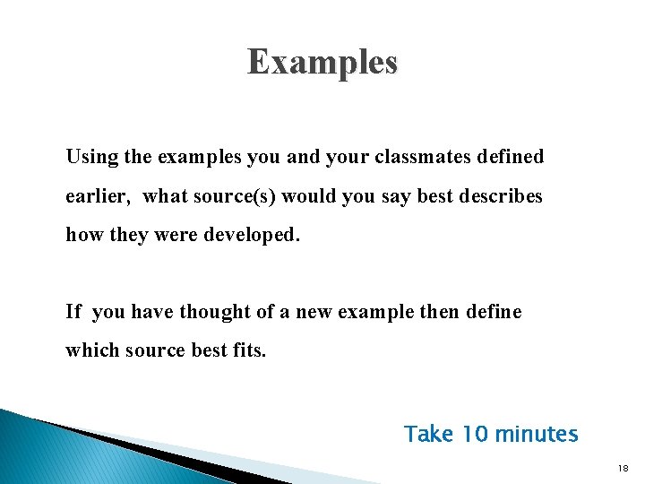 Examples Using the examples you and your classmates defined earlier, what source(s) would you