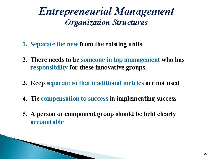 Entrepreneurial Management Organization Structures 1. Separate the new from the existing units 2. There