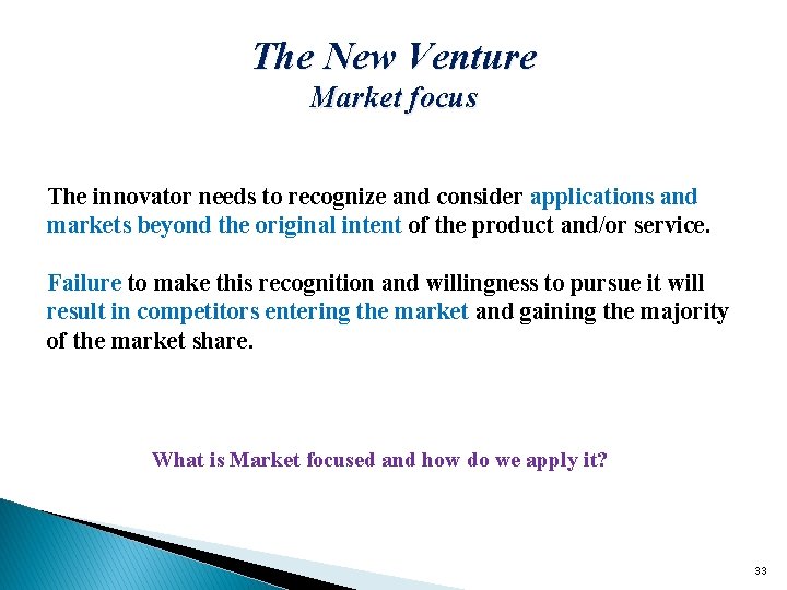 The New Venture Market focus The innovator needs to recognize and consider applications and