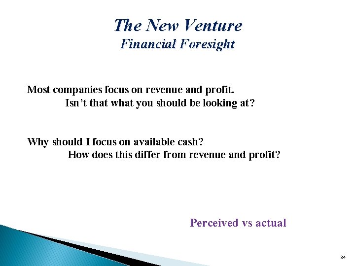 The New Venture Financial Foresight Most companies focus on revenue and profit. Isn’t that
