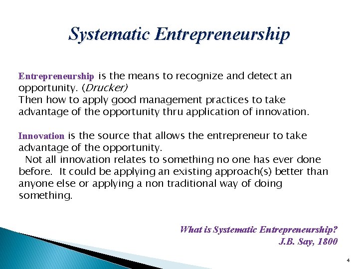 Systematic Entrepreneurship is the means to recognize and detect an opportunity. (Drucker) Then how