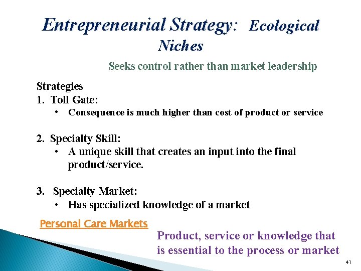 Entrepreneurial Strategy: Ecological Niches Seeks control rather than market leadership Strategies 1. Toll Gate: