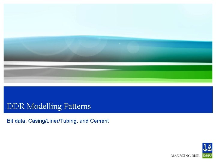 DDR Modelling Patterns Bit data, Casing/Liner/Tubing, and Cement 