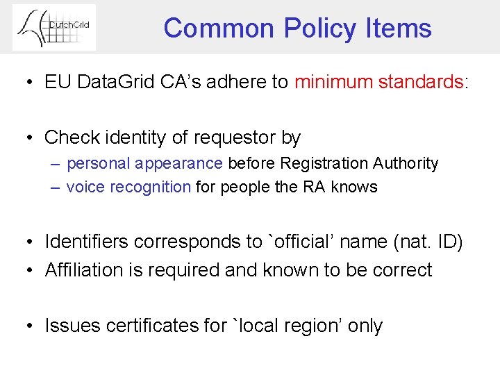 Common Policy Items • EU Data. Grid CA’s adhere to minimum standards: • Check