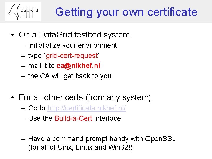 Getting your own certificate • On a Data. Grid testbed system: – – initialialize