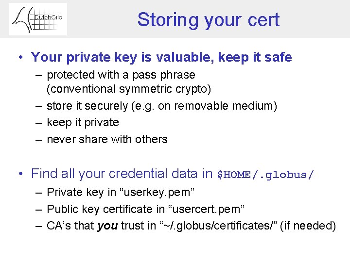 Storing your cert • Your private key is valuable, keep it safe – protected