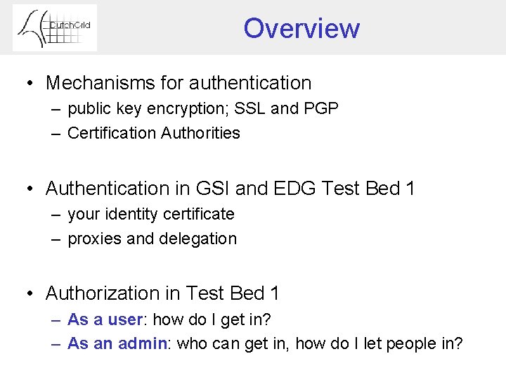 Overview • Mechanisms for authentication – public key encryption; SSL and PGP – Certification