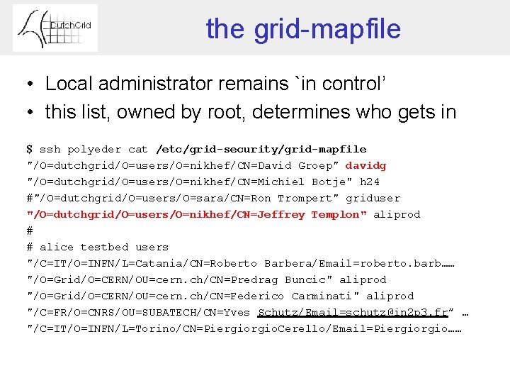 the grid-mapfile • Local administrator remains `in control’ • this list, owned by root,