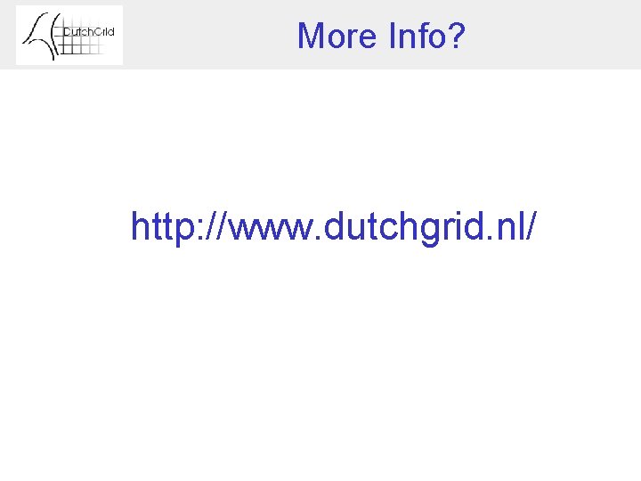 More Info? http: //www. dutchgrid. nl/ 