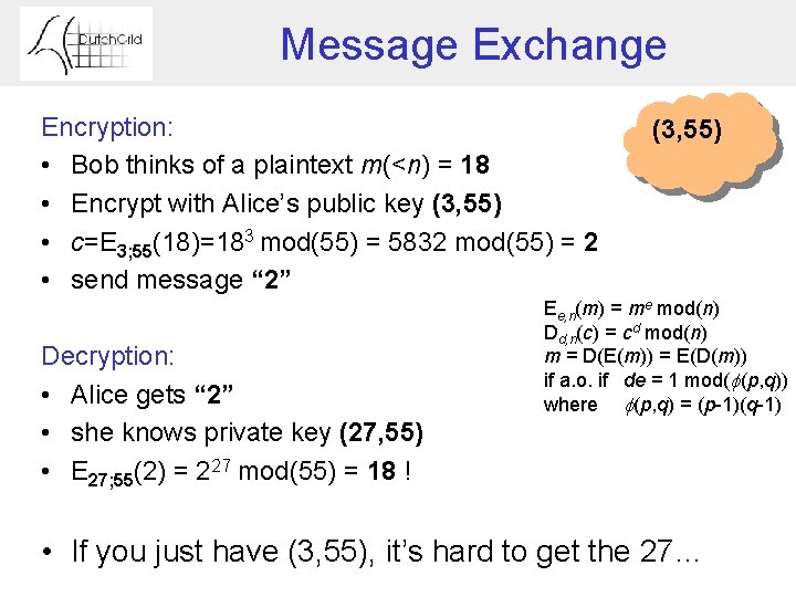 Message Exchange Encryption: • Bob thinks of a plaintext m(<n) = 18 • Encrypt
