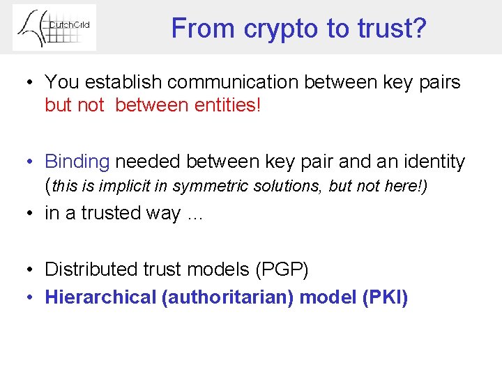 From crypto to trust? • You establish communication between key pairs but not between