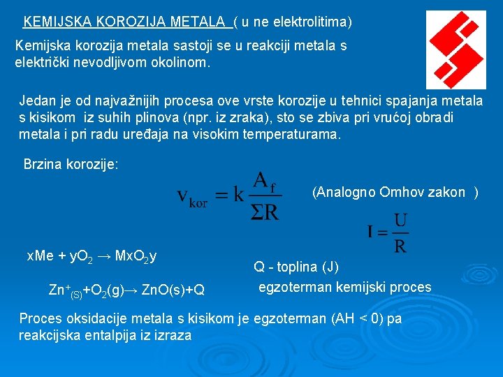 KEMIJSKA KOROZIJA METALA ( u ne elektrolitima) Kemijska korozija metala sastoji se u reakciji