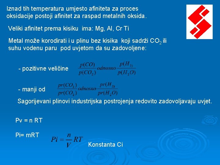 Iznad tih temperatura umjesto afiniteta za proces oksidacije postoji afinitet za raspad metalnih oksida.