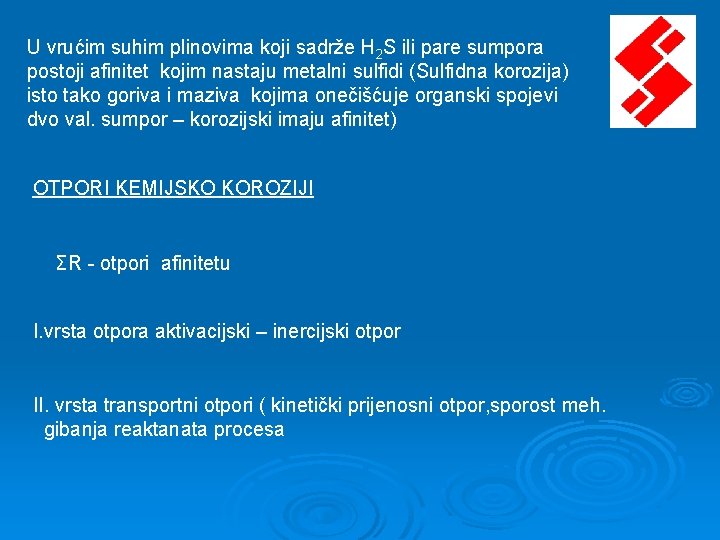 U vrućim suhim plinovima koji sadrže H 2 S ili pare sumpora postoji afinitet U vrućim suhim plinovima koji sadrže H 2 S ili pare sumpora postoji afinitet