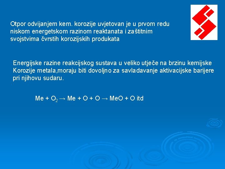 Otpor odvijanjem kem. korozije uvjetovan je u prvom redu niskom energetskom razinom reaktanata i