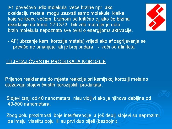 Øt povećava udio molekula veće brzine npr. ako oksidaciju metala mogu izazvati samo molekule