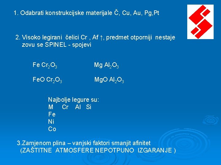 1. Odabrati konstrukcijske materijale Č, Cu, Au, Pg, Pt 2. Visoko legirani čelici Cr