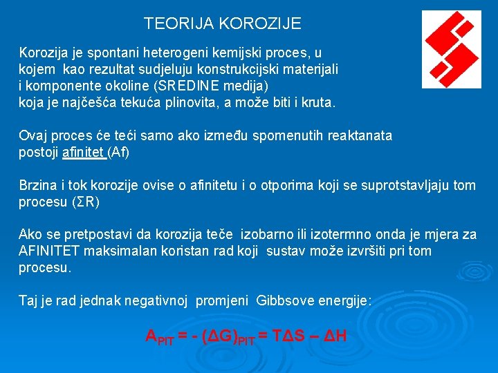 TEORIJA KOROZIJE Korozija je spontani heterogeni kemijski proces, u kojem kao rezultat sudjeluju konstrukcijski