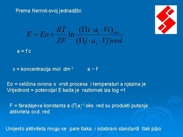 Prema Nernst-ovoj jednadžbi: a=fc c = koncentracija mol dm-3 a~f Eo = veličina ovisna Prema Nernst-ovoj jednadžbi: a=fc c = koncentracija mol dm-3 a~f Eo = veličina ovisna