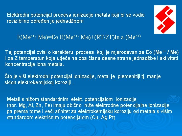 Elektrodni potencijal procesa ionizacije metala koji bi se vodio revizibilno određen je jednadžbom E(Mez+/ Elektrodni potencijal procesa ionizacije metala koji bi se vodio revizibilno određen je jednadžbom E(Mez+/