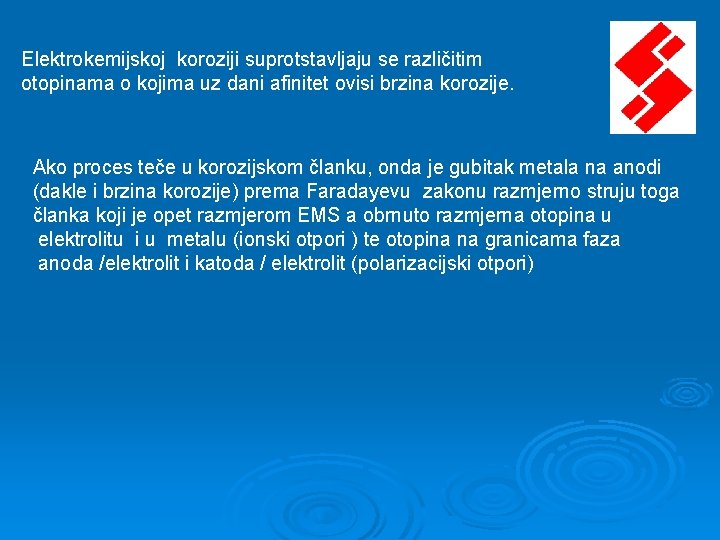Elektrokemijskoj koroziji suprotstavljaju se različitim otopinama o kojima uz dani afinitet ovisi brzina korozije. Elektrokemijskoj koroziji suprotstavljaju se različitim otopinama o kojima uz dani afinitet ovisi brzina korozije.