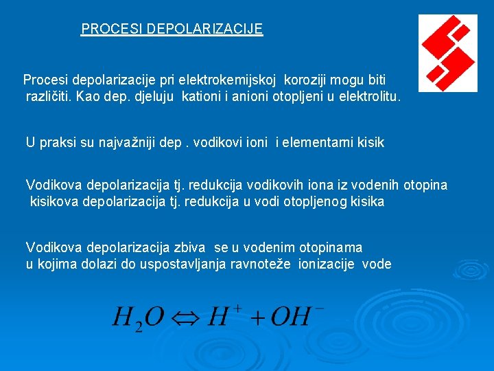 PROCESI DEPOLARIZACIJE Procesi depolarizacije pri elektrokemijskoj koroziji mogu biti različiti. Kao dep. djeluju kationi PROCESI DEPOLARIZACIJE Procesi depolarizacije pri elektrokemijskoj koroziji mogu biti različiti. Kao dep. djeluju kationi