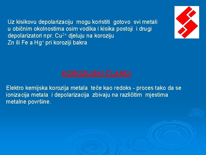 Uz kisikovu depolarizaciju mogu koristiti gotovo svi metali u običnim okolnostima osim vodika i Uz kisikovu depolarizaciju mogu koristiti gotovo svi metali u običnim okolnostima osim vodika i