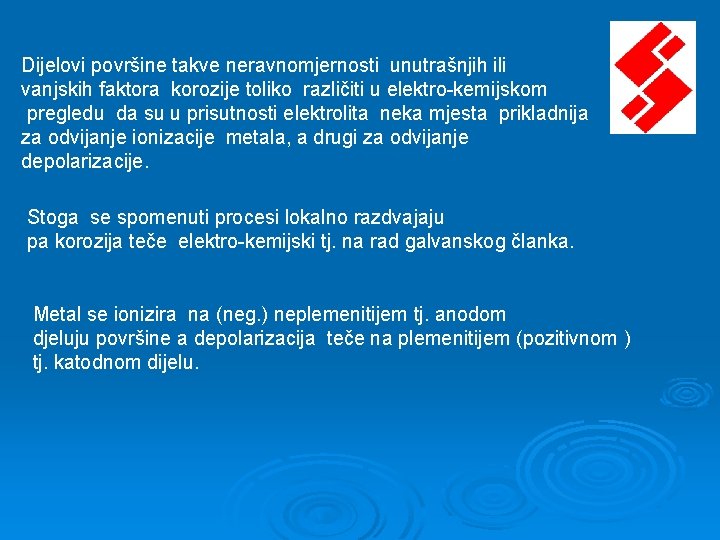 Dijelovi površine takve neravnomjernosti unutrašnjih ili vanjskih faktora korozije toliko različiti u elektro-kemijskom pregledu