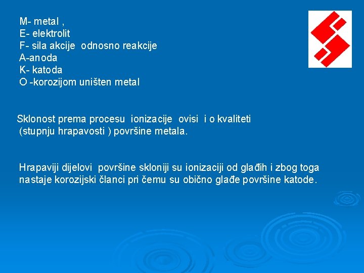 M- metal , E- elektrolit F- sila akcije odnosno reakcije A-anoda K- katoda O